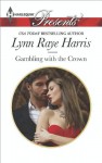 Gambling with the Crown (Heirs to the Throne of Kyr) - Lynn Raye Harris