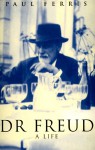 Dr. Freud: A Life - Paul Ferris