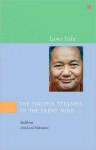 The Peaceful Stillness of the Silent Mind: Buddhism, Mind and Meditation - Lama Thubten Yeshe