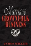 Marriage Is Grownfolk Business - James Miller