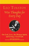 Wise Thoughts for Every Day: On God, Love, the Human Spirit, and Living a Good Life - Leo Tolstoy, Peter Sekirin