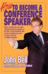 How to Become a Conference Speaker - John Bell