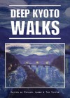 Deep Kyoto: Walks - Pico Iyer, Chris Rowthorn, Judith Clancy, John Ashburne, Perrin Lindelauf, John Dougill, Robert Yellin, Stephen Henry Gill