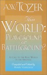 This World, Playground or Battleground? - A.W. Tozer, Harry Verploegh