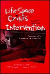 Life Space Crisis Intervention: Talking With Students in Conflict - Nicholas James Long