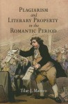 Plagiarism and Literary Property in the Romantic Period - Tilar J. Mazzeo