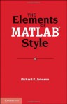 The Elements of MATLAB Style - Richard K. Johnson