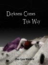 Darkness Comes This Way - Pixie Lynn Whitfield