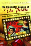 The Cinematic Voyage of The Pirate: Kelly, Garland, and Minnelli at Work - Earl J. Hess, Pratibha A. Dabholkar