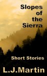 Slopes of the Sierra - Short Story Collection - L.J. Martin