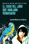 El caso del loro que hablaba demasiado - Jordi Sierra i Fabra