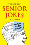The Book of Senior Jokes: The Ones You Can Remember - Geoff Tibballs