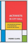 Activists In City Hall: The Progressive Response To The Reagan Era In Boston And Chicago - Pierre Clavel