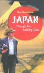 Japan Through the Looking Glass - Alan Macfarlane