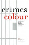 Crimes of Colour: Racialization and the Criminal Justice System in Canada - Wendy Chan