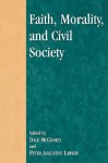 Faith, Morality, and Civil Society - Peter Augustine Lawler, Dale McConkey, David Oki Ahearn