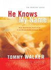 He Knows My Name: How God Knows Each of Us in an Unspeakably Intimate Way - Tommy Walker