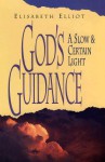 God's Guidance: A Slow and Certain Light - Elisabeth Elliot