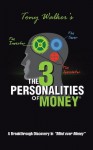 The 3 Personalities of Money : A Breakthrough Discovery In"Mind over Money" - Tony Walker