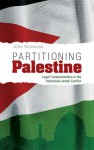 Partitioning Palestine: Legal Fundamentalism in the Palestinian-Israeli Conflict - John Strawson