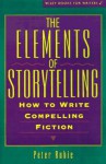 The Elements of Storytelling: How to Write Compelling Fiction (Wiley Books for Writers) - Peter Rubie