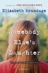 Somebody Else's Daughter: A Novel - Elizabeth Brundage