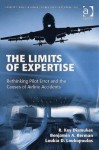 The Limits of Expertise: Rethinking Pilot Error and the Causes of Airline Accidents - R. Key Dismukes, Loukia D. Loukopoulos, Benjamin A. Berman