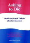 Asking to Die: Inside the Dutch Debate about Euthanasia - David C. Thomasma