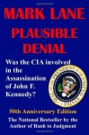 Plausible Denial: Was the CIA Involved in the Assassination of John F. Kennedy? - Mark Lane