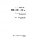 Against Mechanism: Protecting Economics from Science - Philip Mirowski