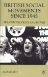 British Social Movements Since 1945: Sex, Colour, Peace and Power - Adam Lent