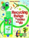 Recycling Things To Make And Do - Emily Bone, Leonie Pratt