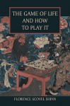 The Game of Life and How to Play It - Florence Scovel Shinn