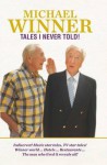 Tales I Never Told. Michael Winner - Michael Winner