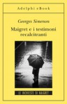 Maigret e i testimoni recalcitranti - Georges Simenon, Ugo Cundari