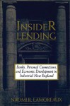 Insider Lending: Banks, Personal Connections, and Economic Development in Industrial New England - Naomi R. Lamoreaux