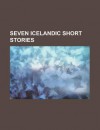 Seven Icelandic Short Stories - General Books