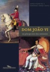 D. João VI. Um príncipe entre dois continentes - Fernando Dores Costa, Jorge Pedreira