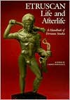 Etruscan Life and Afterlife: A Handbook of Etruscan Studies - Larissa Bonfante