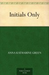 Initials Only - Anna Katharine Green