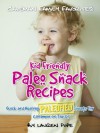 Kid Friendly Paleo Snack Recipes: Quick And Healthy Paleofied Treats For Cavemen On The Go (Family Paleo Diet Recipes, Caveman Family Favorite Cookbooks) - Lauren Pope, Little Pearl