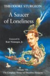 A Saucer of Loneliness: Volume VII: The Complete Stories of Theodore Sturgeon - Kurt Vonnegut, Paul Williams, Theodore Sturgeon