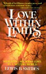 Love Within Limits: Realizing Selfless Love in a Selfish World - Lewis B. Smedes