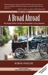 A Broad Abroad: The Expat Wife's Guide to Successful Living Abroad - Robin Pascoe