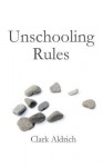 Unschooling Rules - Clark Aldrich