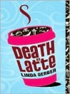 Death by Latte (Death By Mystery #2) - Linda Gerber