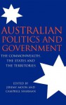 Australian Politics and Government: The Commonwealth, the States and the Territories - Campbell Sharman