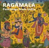 Ragamala: Paintings from India - Anna L. Dallapiccola, Catherine Glynn, Robert Skelton