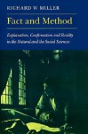 Fact and Method: Explanation, Confirmation and Reality in the Natural and the Social Sciences - Richard W. Miller