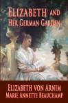 Elizabeth And Her German Garden - Elizabeth von Arnim, Marie Annette Beauchamp